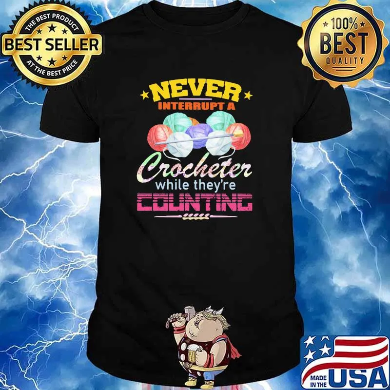 Never Interrupt A Crochet While They're Counting Knit Shirt