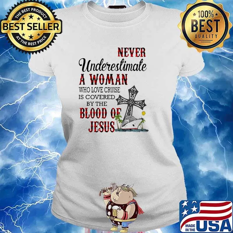 Never Underestimate A Woman Who Loves Cruise Is Covered By The Blood Of Jesus Shirt Ladies tee