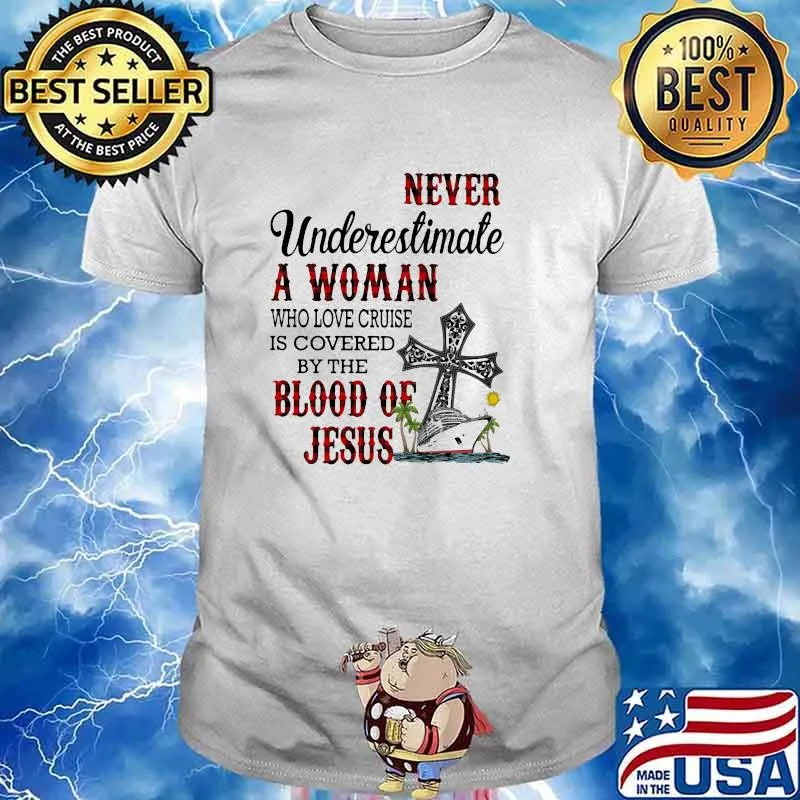 Never Underestimate A Woman Who Loves Cruise Is Covered By The Blood Of Jesus Shirt