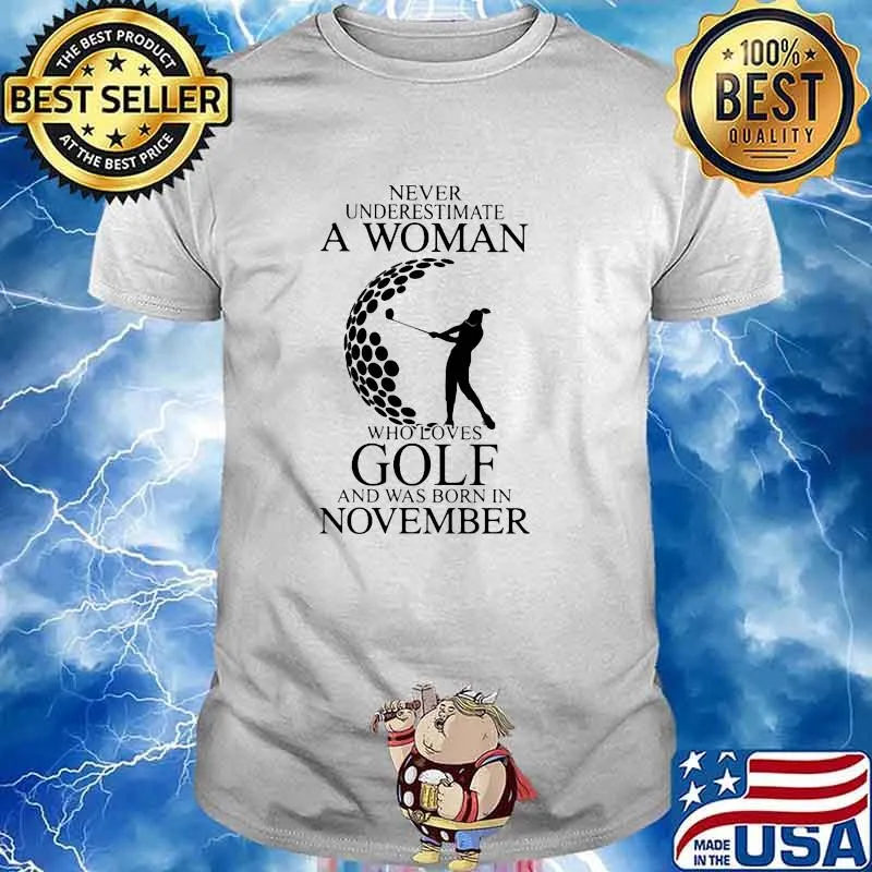 Never Underestimate A Woman Who Loves Golf And Was Born In November Shirt