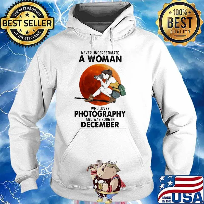 Never Underestimate A Woman Who Loves Photography And Was Born In December Blood Moon Shirt Hoodie