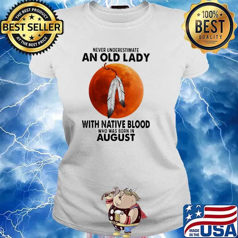 Never Underestimate An Old Lady With Native Blood Who Was Born In August Blood Moon Shirt Ladies tee