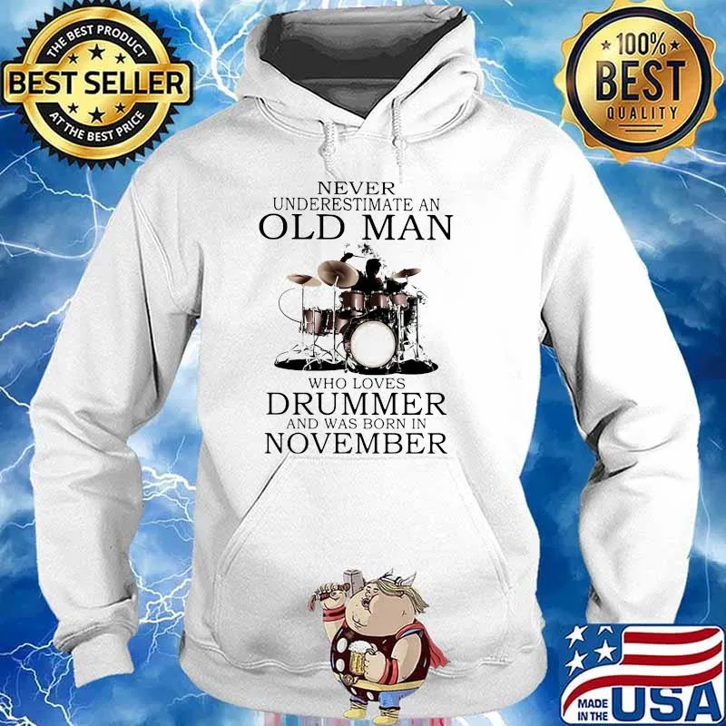Never Underestimate An Old Man Who Loves Drummer And Was Born In November Shirt Hoodie
