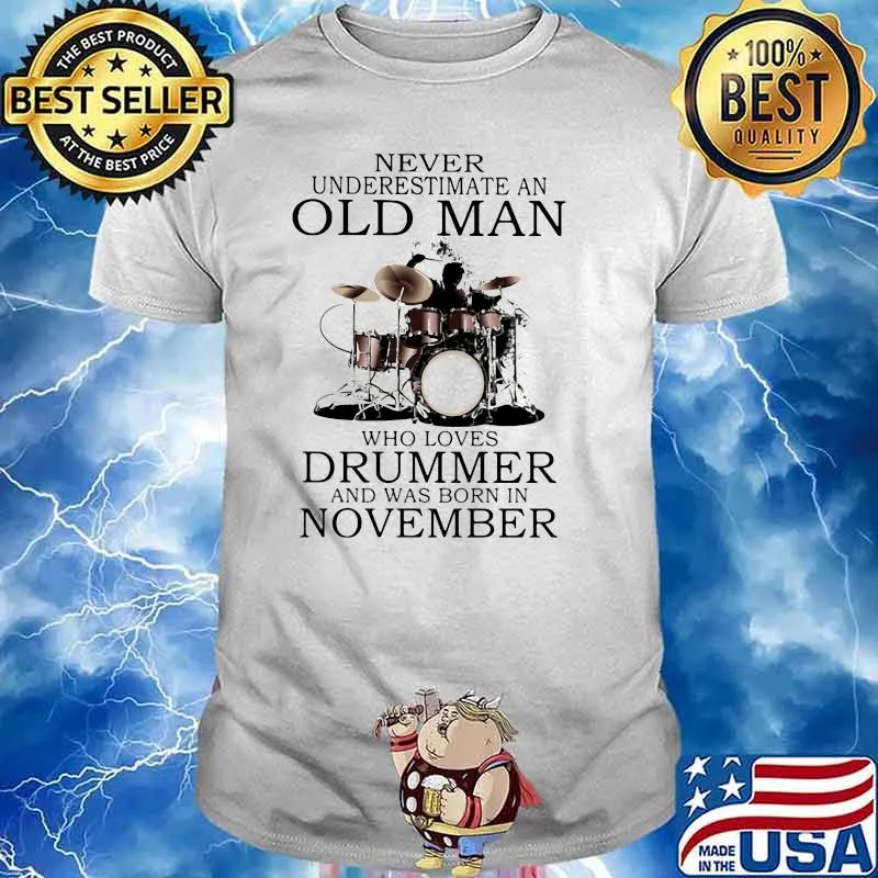 Never Underestimate An Old Man Who Loves Drummer And Was Born In November Shirt
