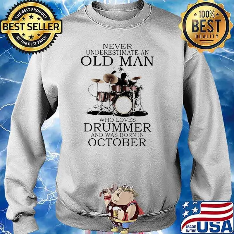 Never Underestimate An Old Man Who Loves Drummer And Was Born In October Shirt Sweater