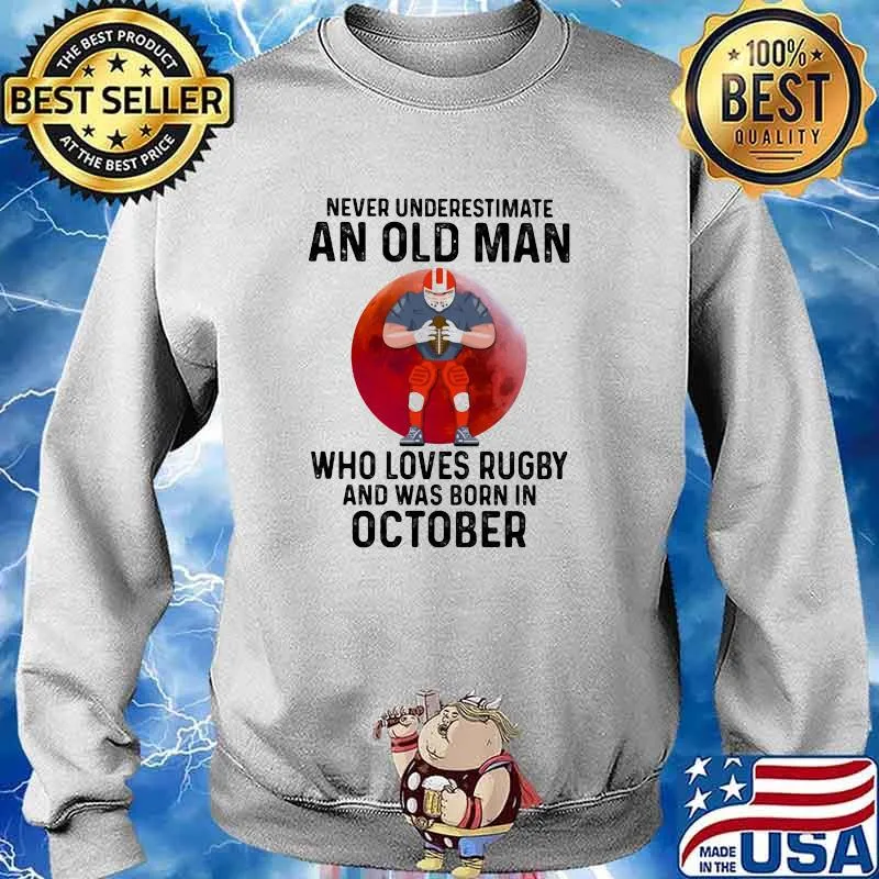Never Underestimate An Old Man Who Loves Rugby And Was Born In October Blood Moon Shirt Sweater