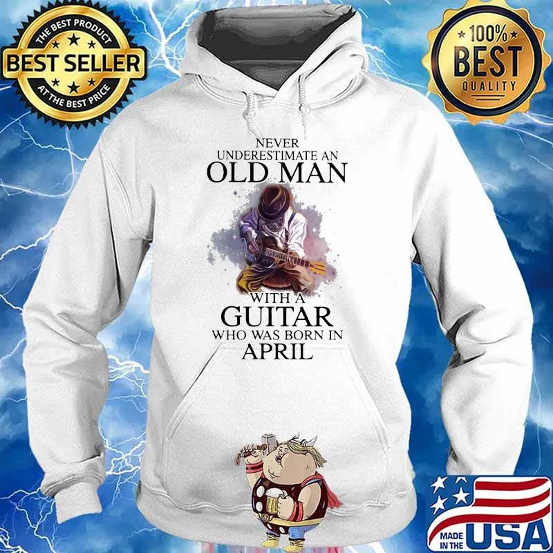 Never Underestimate An Old Man With A Guitar Who Was Born In April Shirt Hoodie