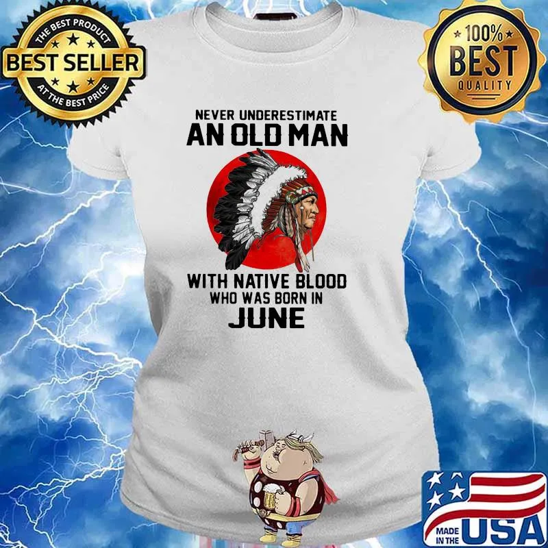 Never Underestimate An Old Man With Native Blood Who Was Born In June Blood Moon Shirt Ladies tee