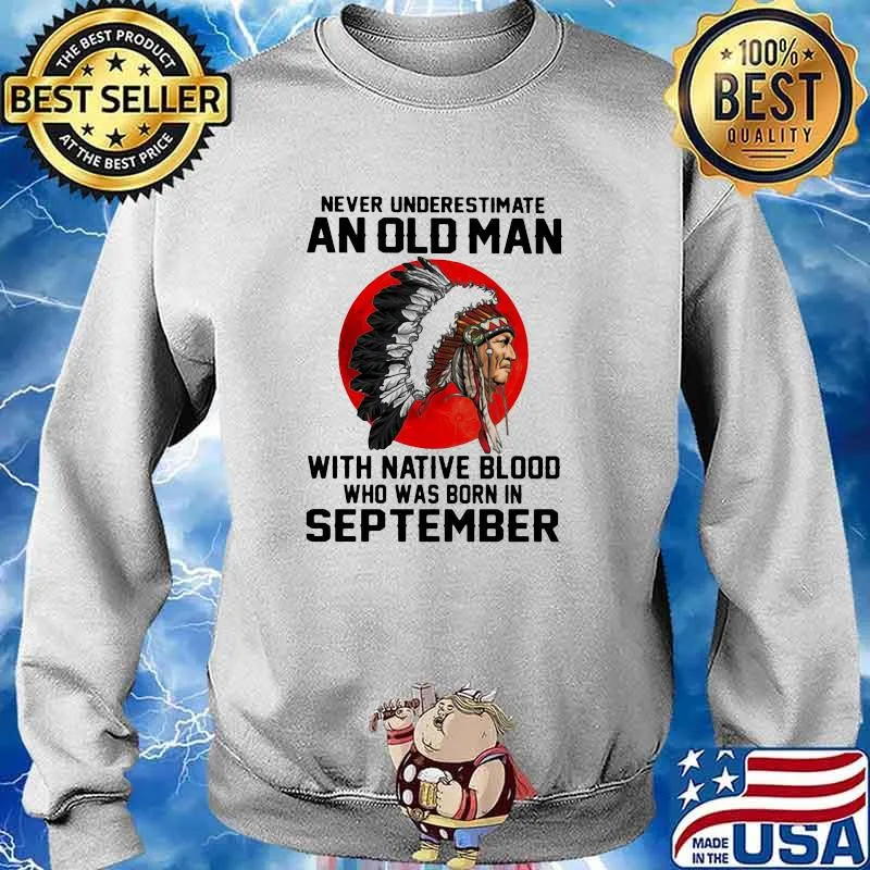 Never Underestimate An Old Man With Native Blood Who Was Born In September Blood Moon Shirt Sweater