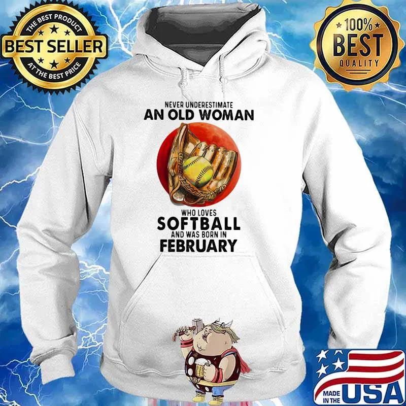 Never Underestimate An Old Woman Who Loves Softball And Was Born In February Blood Moon Shirt Hoodie