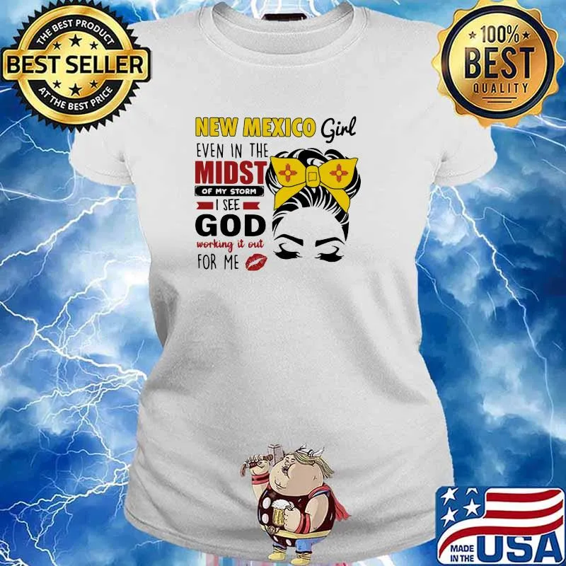 New Mexico Girl Even In The Midst Of My Storm I See God Working It Out For Me Shirt Ladies tee