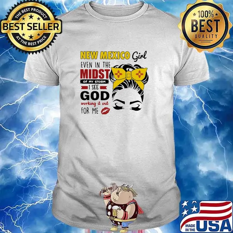 New Mexico Girl Even In The Midst Of My Storm I See God Working It Out For Me Shirt