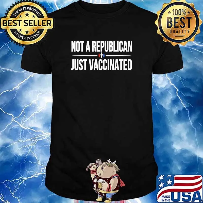 Not A Republican Just Vaccinated Usa Stars Patriotic Shirt