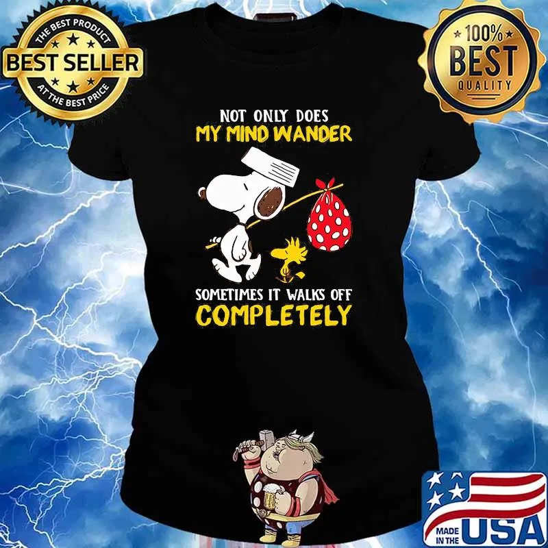 Not only dose my mind wander sometimes it walks off completely snoopy Ladies tee