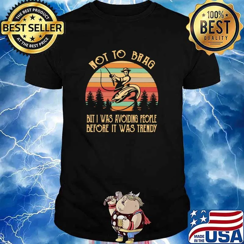Not To Brag But I Was Avoiding People Before It Was rendy Fishing Vintage Shirt