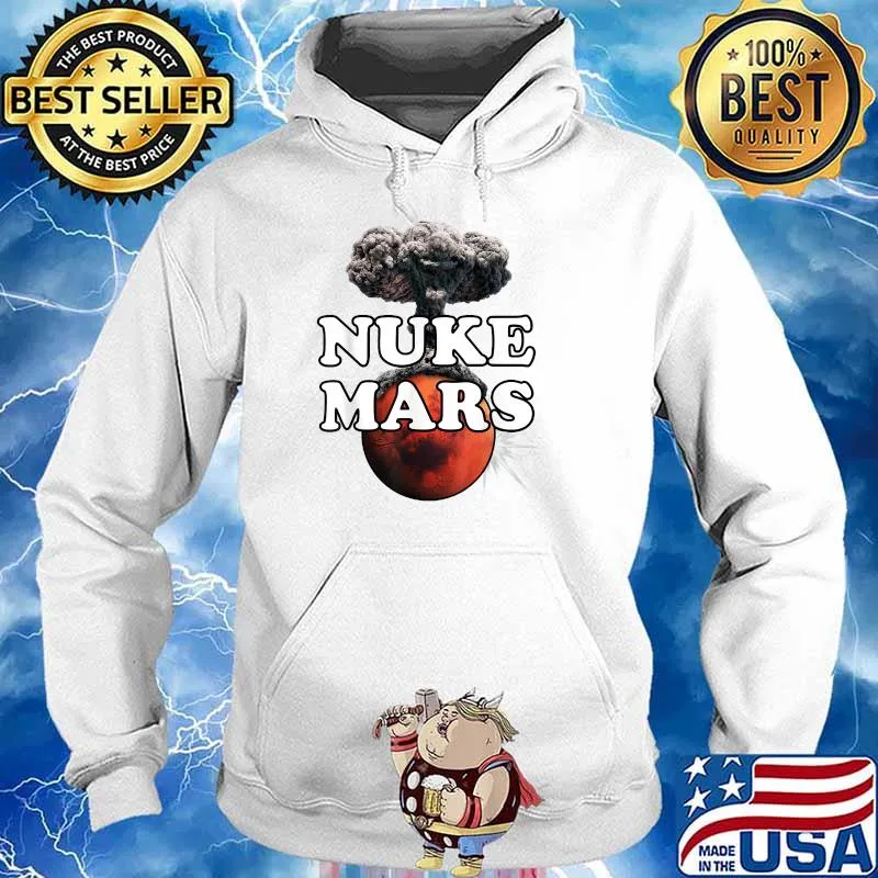 Nuke Mars Shirt Planet Mars Go Nuclear Nuke Mars Shirt Hoodie
