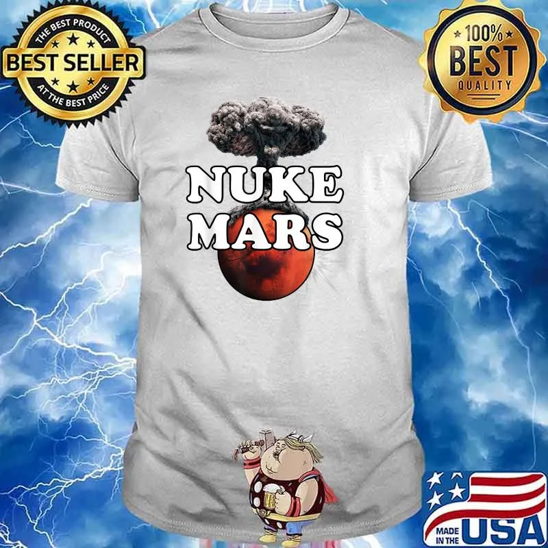 Nuke Mars Shirt Planet Mars Go Nuclear Nuke Mars Shirt
