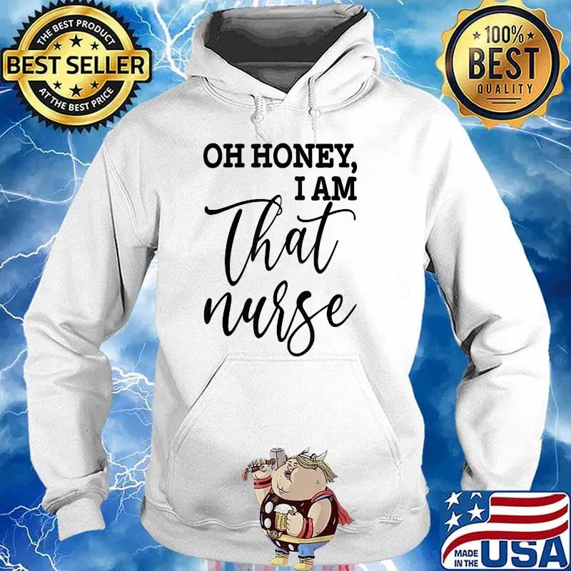 Oh Honey, I Am That Nurse Shirt Hoodie