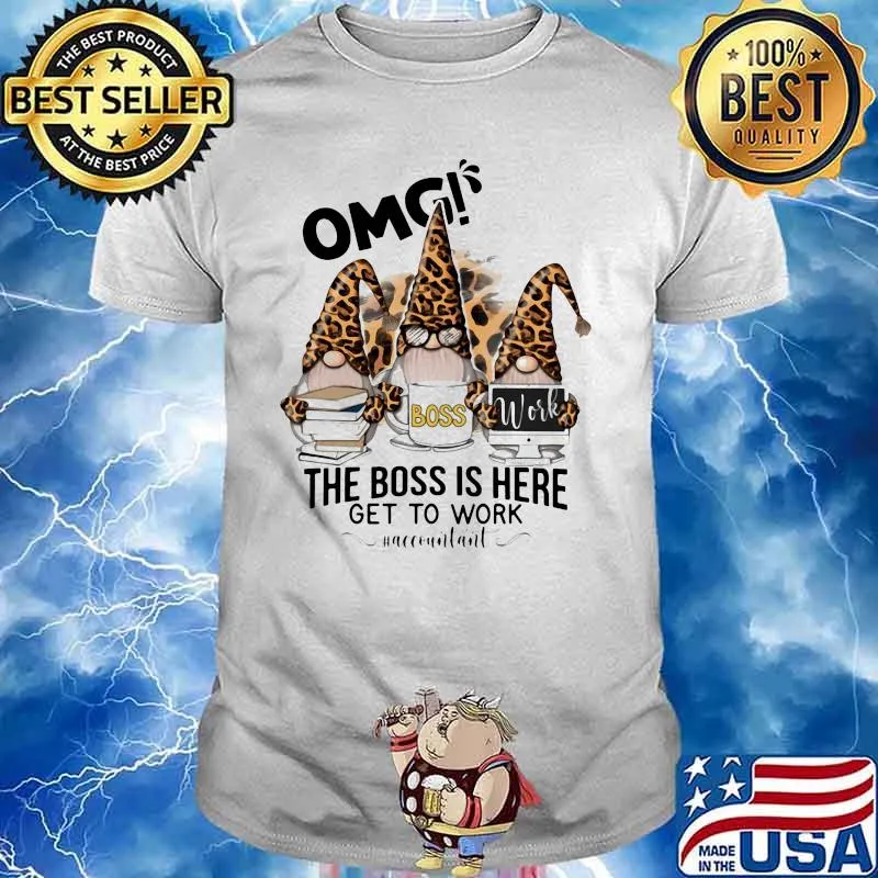 OMG boss work the boss is here get to work accounitant gnome leopard shirt