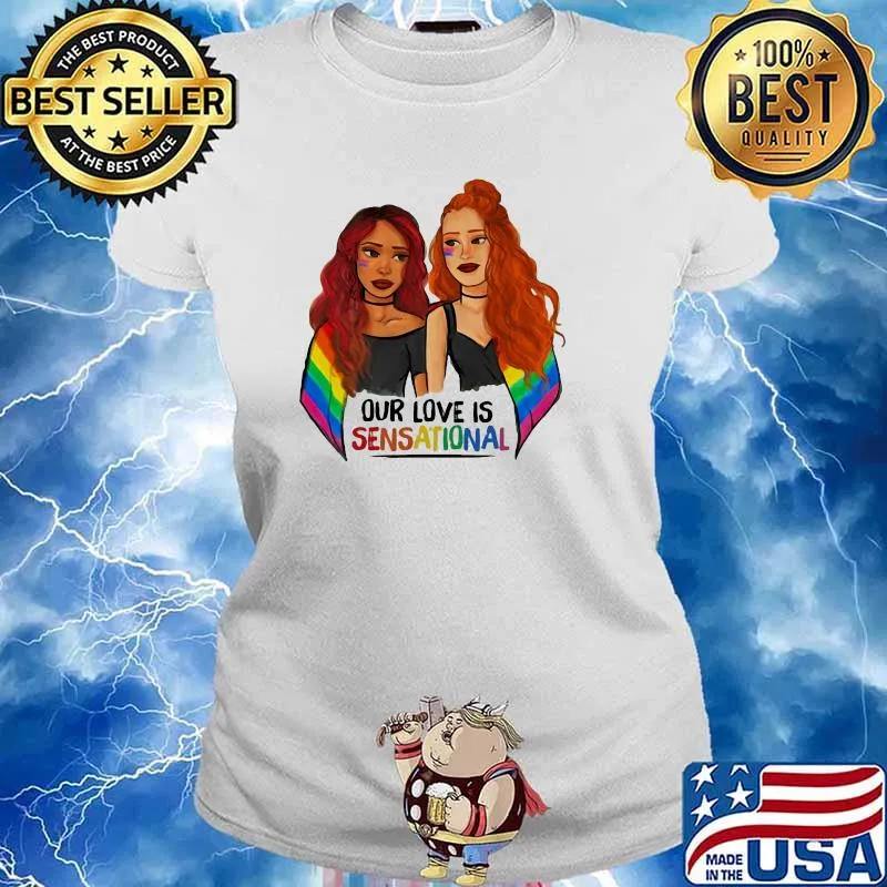 Our Love Is Sensational LGBT Shirt Ladies tee