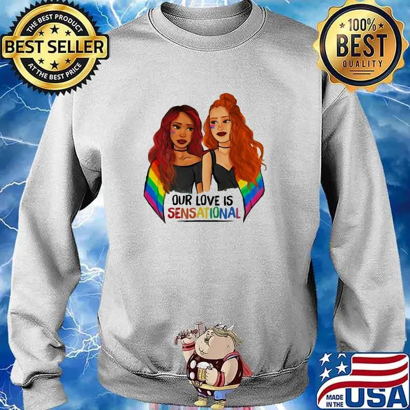 Our Love Is Sensational LGBT Shirt Sweater