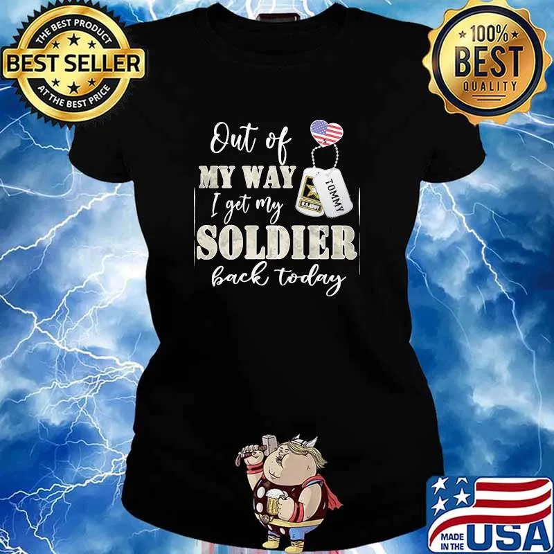 Out Of My Way I Get y Soldier Back Today Shirt Ladies tee