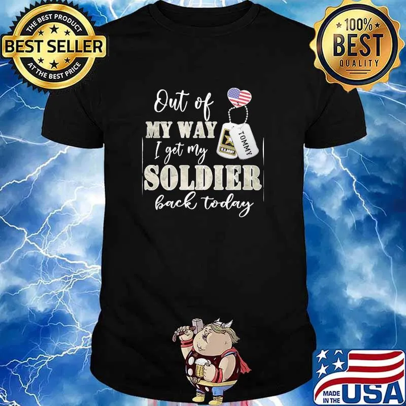 Out Of My Way I Get y Soldier Back Today Shirt