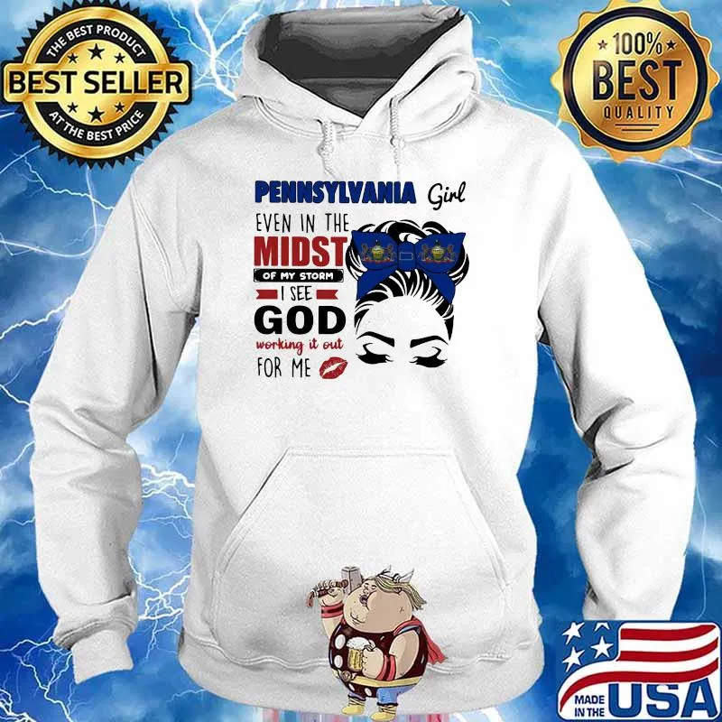 Pennsylvania Girl Even In The Midst Of My Storm I See God Working It Out For Me Shirt Hoodie