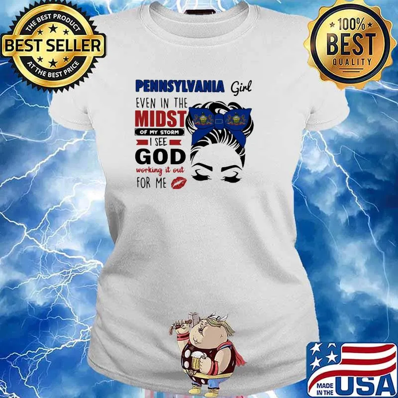 Pennsylvania Girl Even In The Midst Of My Storm I See God Working It Out For Me Shirt Ladies tee