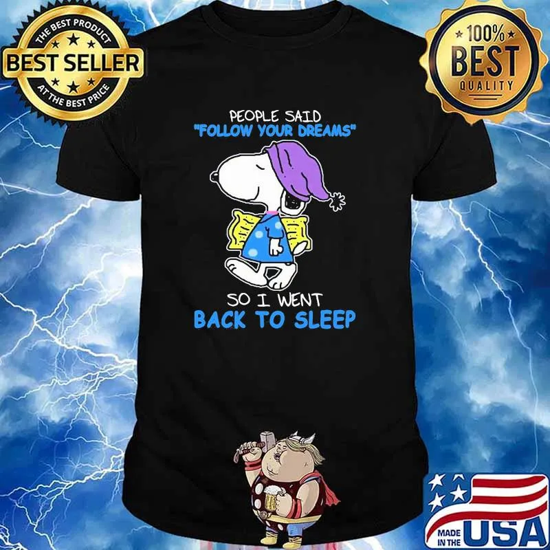 People said follow your dream so I went back to sleep snoopy shirt
