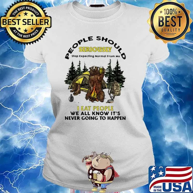 People Should Seriously I eat people we all know its never going to happen bear beer camp Ladies tee