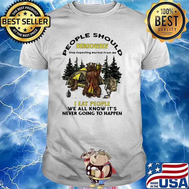 People Should Seriously I eat people we all know its never going to happen bear beer camp shirt