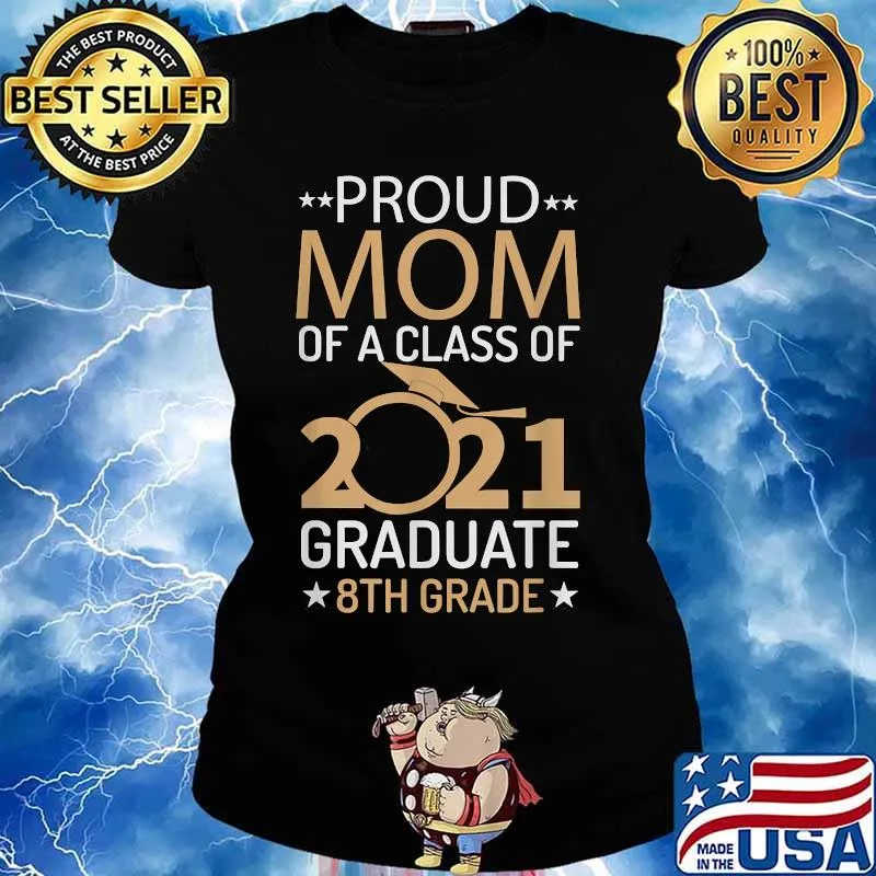 Proud Mom of a Class of 2021 Graduate 8th Grade Graduation Shirt Ladies tee