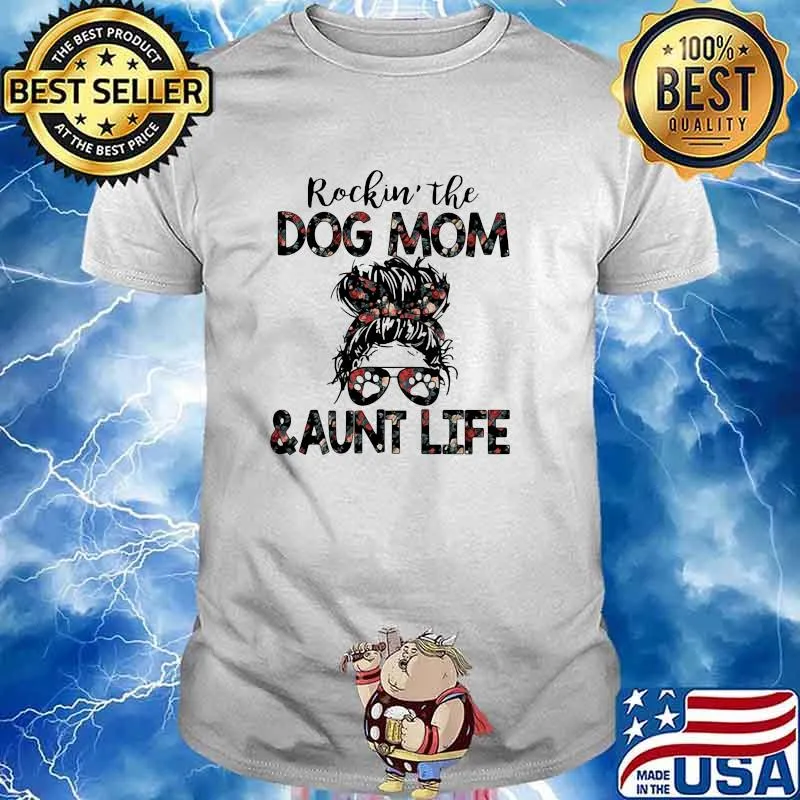 Rockin the Dog Mom And Aunt Life Flower shirt