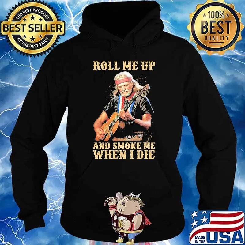 Roll Me Up And Smoke Me When I Die America Legend Willie Nelson Shirt Hoodie