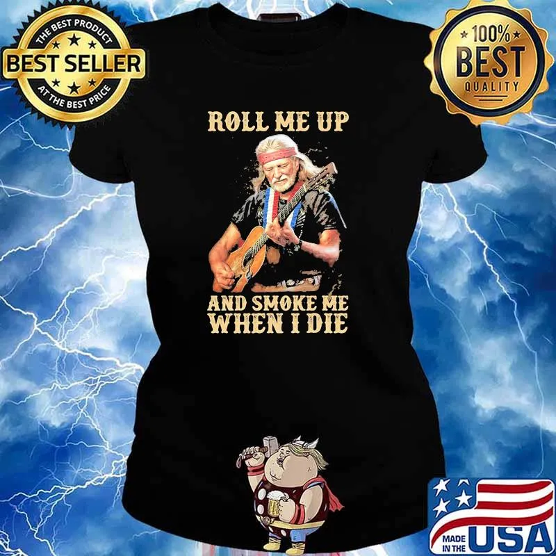 Roll Me Up And Smoke Me When I Die America Legend Willie Nelson Shirt Ladies tee