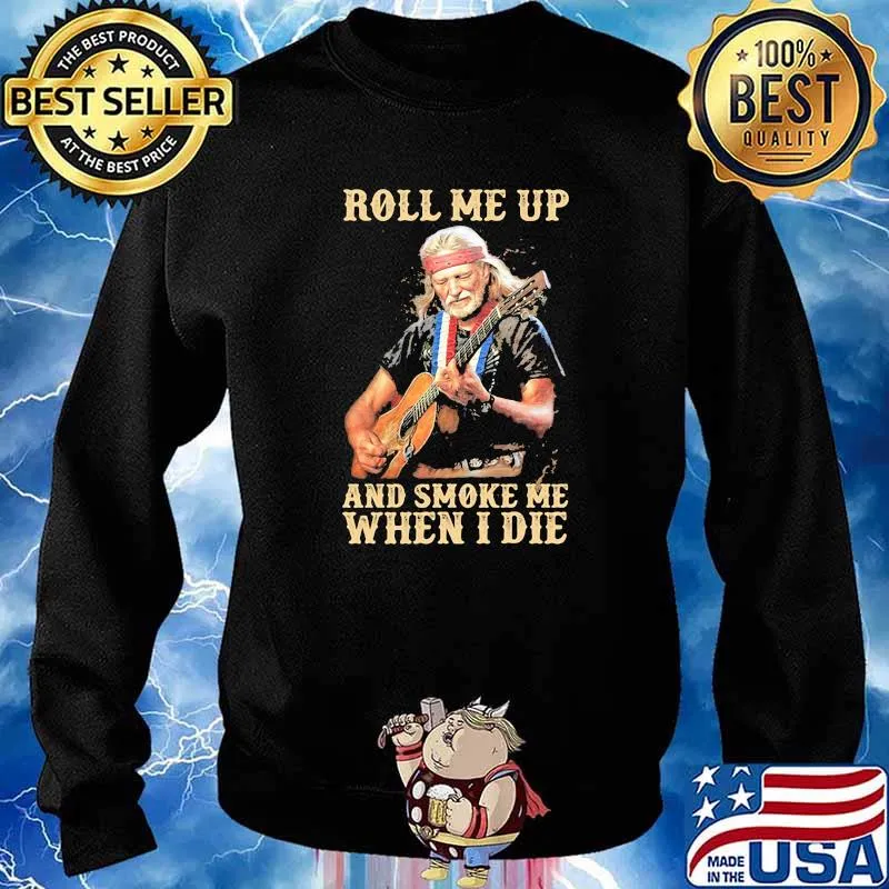 Roll Me Up And Smoke Me When I Die America Legend Willie Nelson Shirt Sweater