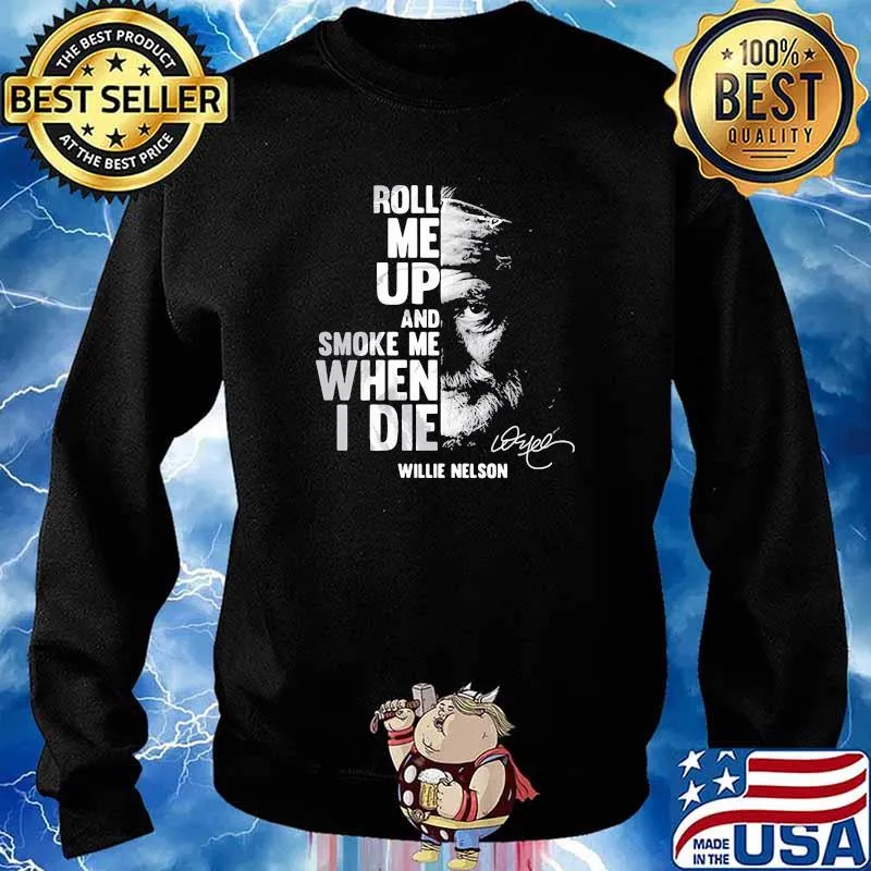 Roll me up and smoke me when i die quote by Willie Nelson Signature Sweater