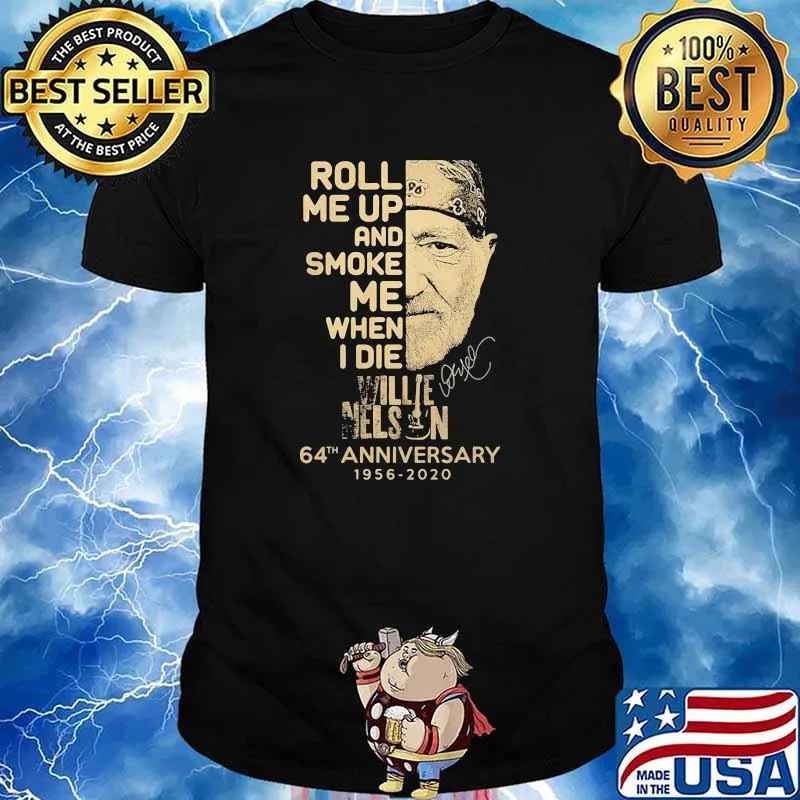 Roll Me Up And Smoke Me When I Die Willie Nelson 64th Anniversary 1956 2020 Signature Shirt