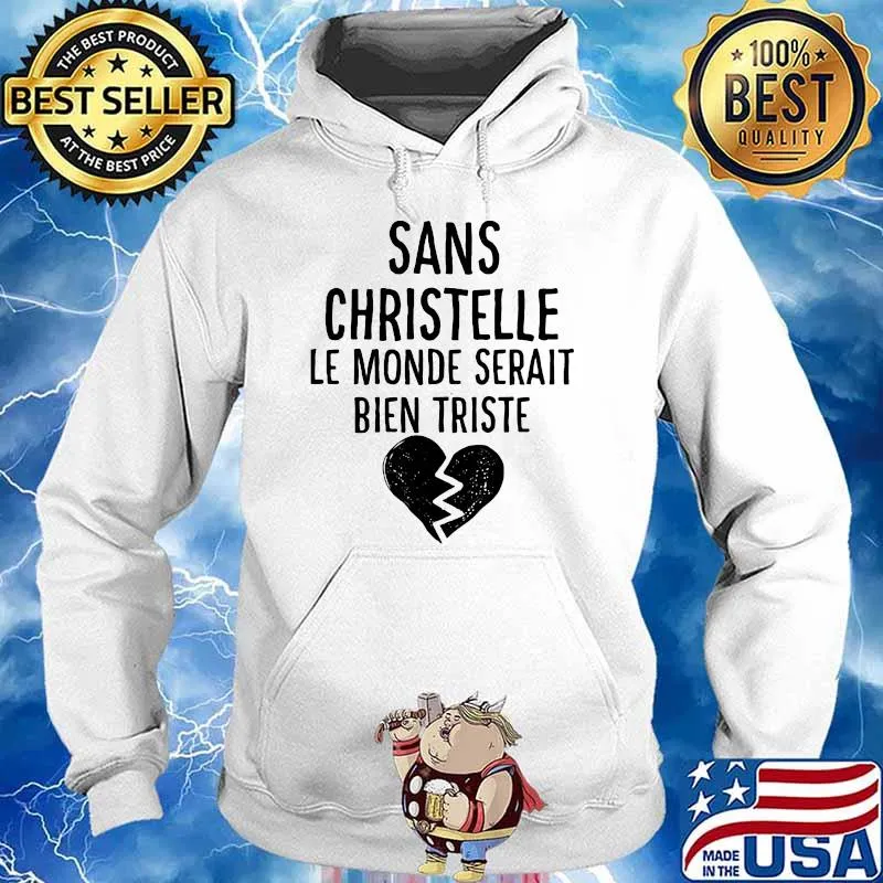 Sans Christelle Le Monde Serait Bien Triste Shirt Hoodie