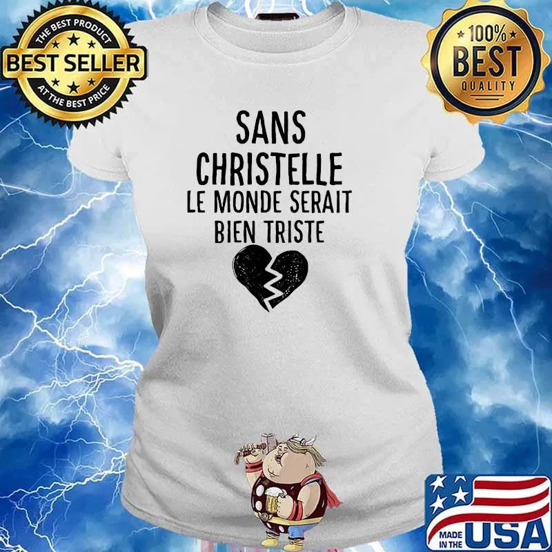 Sans Christelle Le Monde Serait Bien Triste Shirt Ladies tee