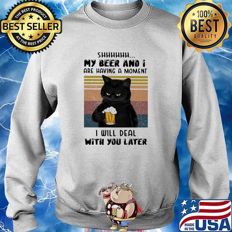 Shhhhh My Beer And I Are Having A Moment I Will With You Later Cat Vintage Shirt Sweater