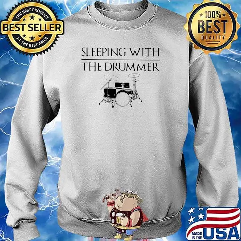 Sleeping With The Drummer Shirt Sweater