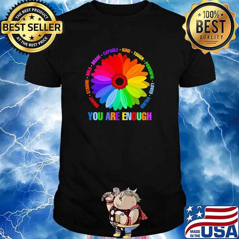 Smart Strong Bold Brave Capable Kind Tough Powerful Loved Valued You Are Enough LGBT Flower Shirt