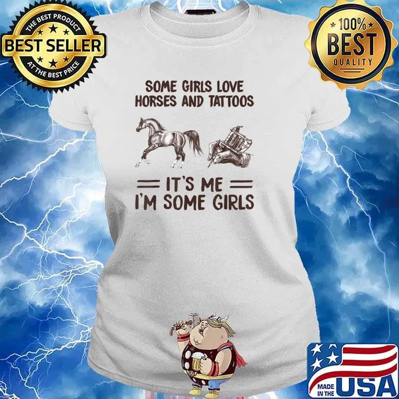 Some Girls Love Horses And Tattoos It's Me Somegirl Shirt Ladies tee
