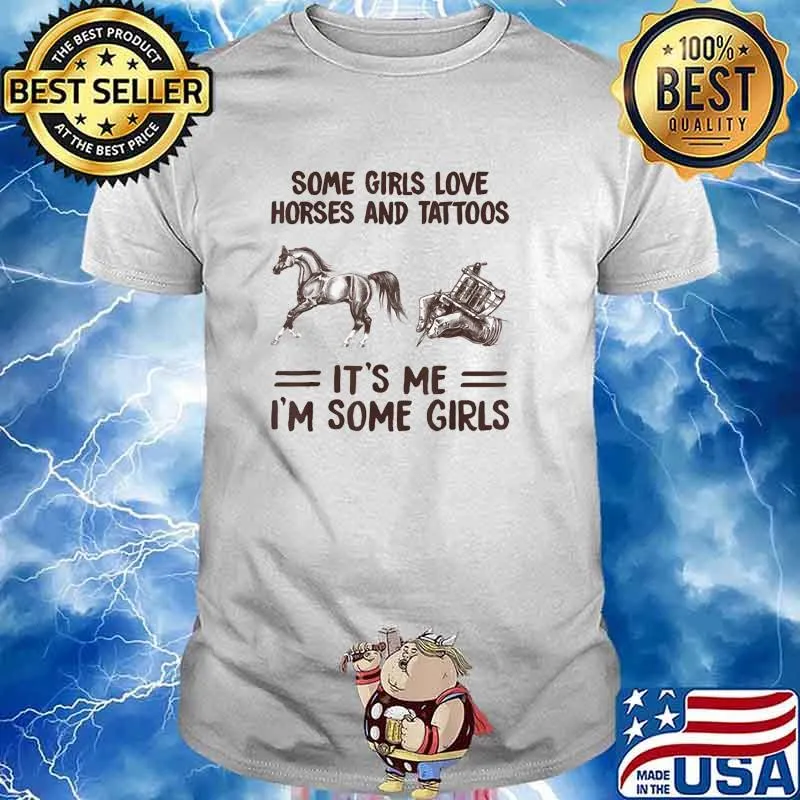 Some Girls Love Horses And Tattoos It's Me Somegirl Shirt