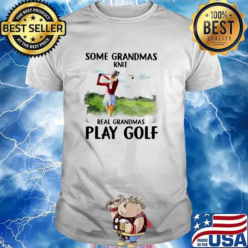 Some Grandmas Knit Real Grandmas Play Golf Shirt