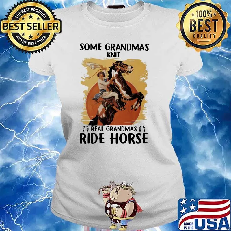 Some Grandmas Knit Real Grandmas Ride Horse Shirt Ladies tee