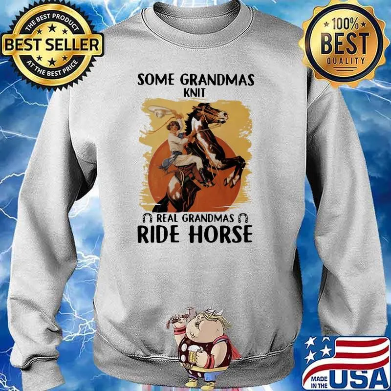 Some Grandmas Knit Real Grandmas Ride Horse Shirt Sweater