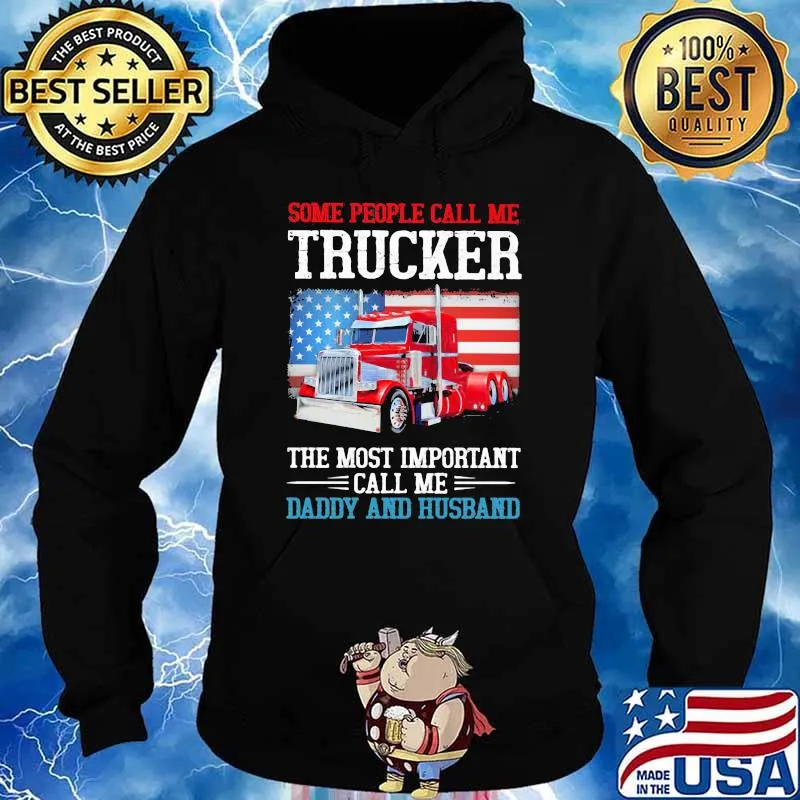 Some People Call Me Trucker The Most Important Call Me Daddy And Husband American Flag Shirt Hoodie